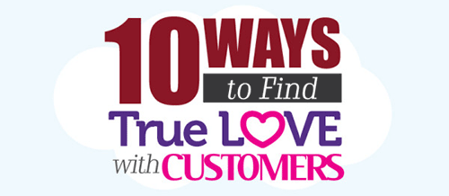 10 Ways to Find True Love With Customers